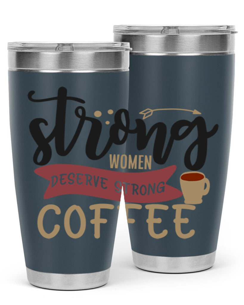 strong women deserve strong coffee 200#- coffee- Tumbler