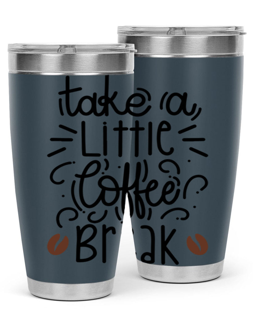 take a little coffee break 25#- coffee- Tumbler