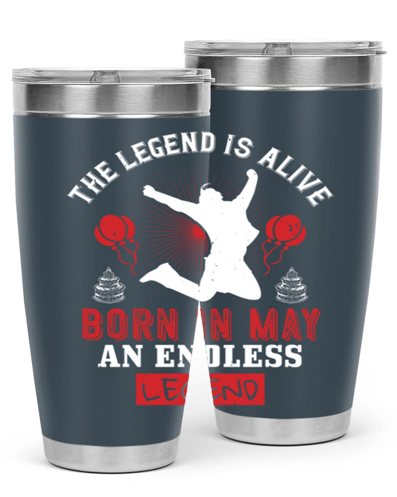 the legend is alive born in may an endless legend Style 30#- birthday- tumbler