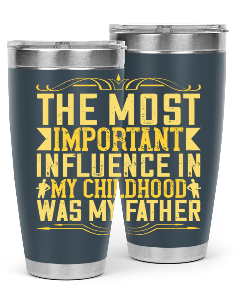 the most important influence in my childhood was my father 16#- Parents Day- Tumbler