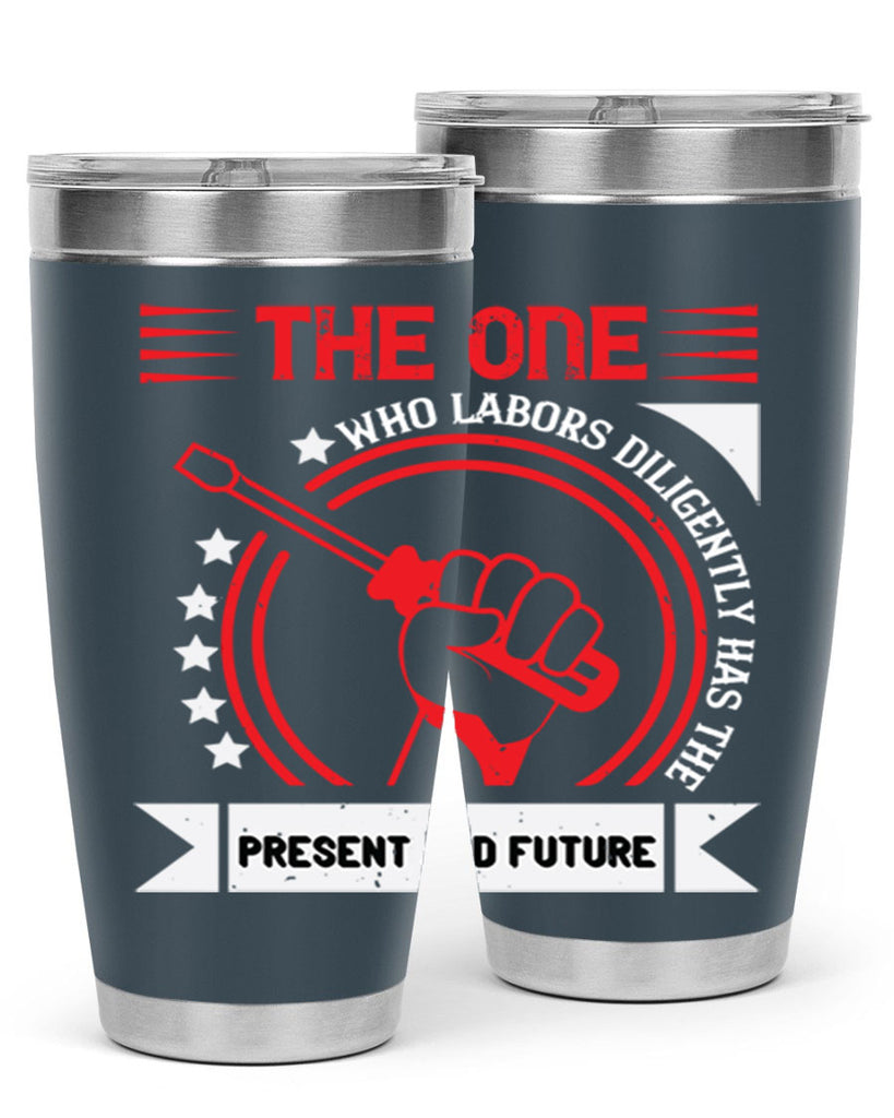 the one who labors diligently has the present and future 15#- labor day- Tumbler