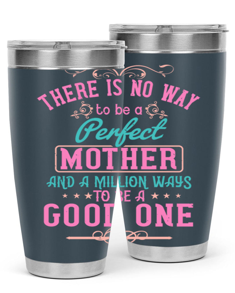 there is no way to be a perfect mother and a million ways to be a good one 41#- mom- Tumbler