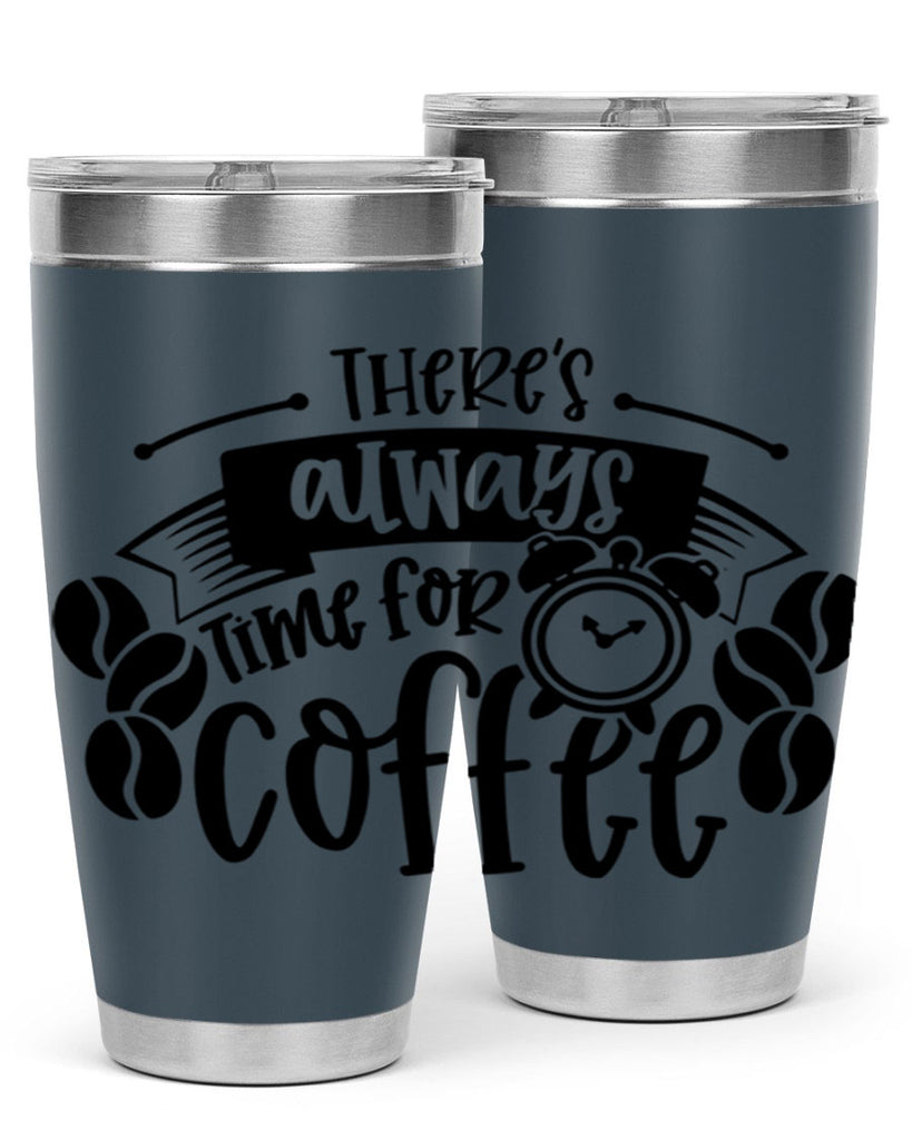 theres always time for coffee 20#- coffee- Tumbler