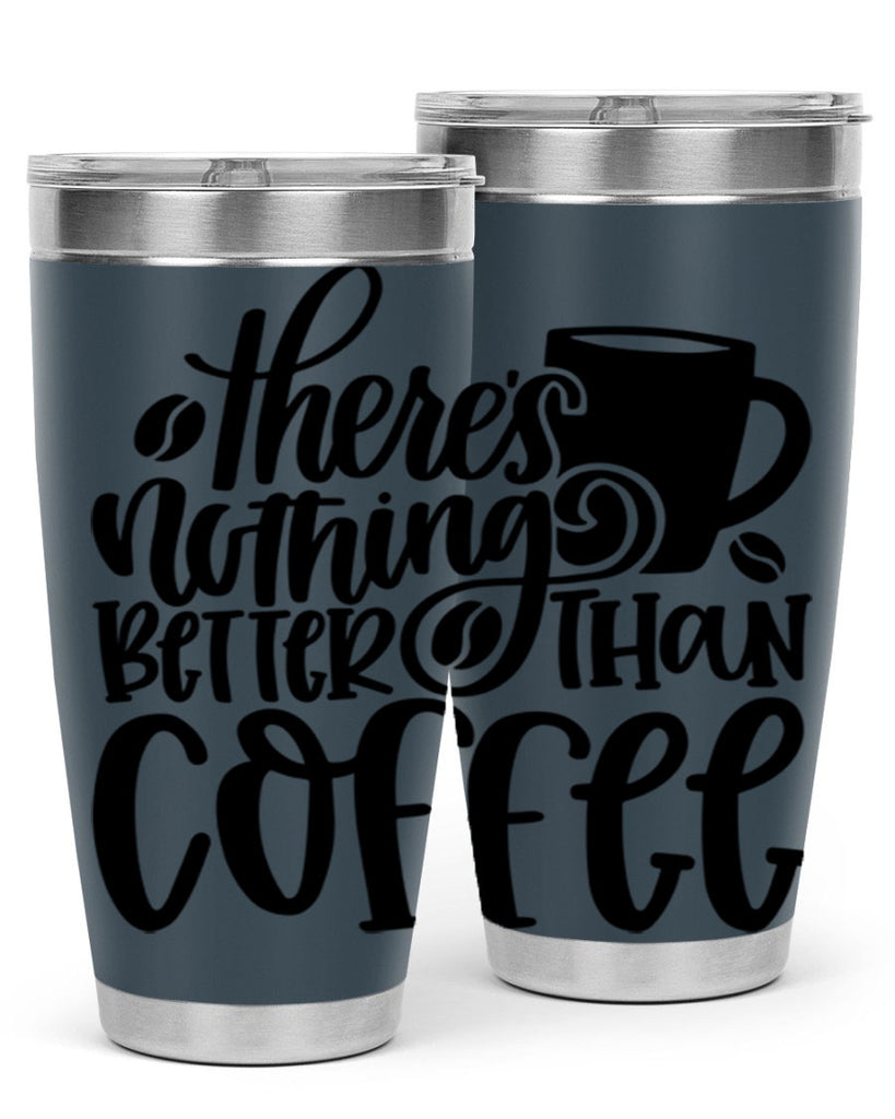 theres nothing better than coffee 19#- coffee- Tumbler