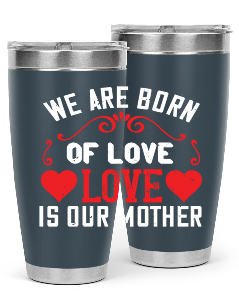 we are born of love love is our mother 30#- mom- Tumbler