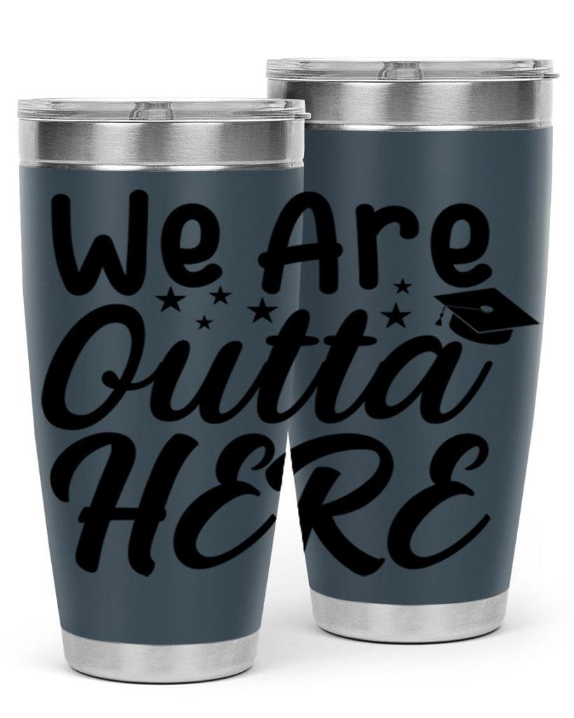 we are outta here 8#- graduation- Tumbler