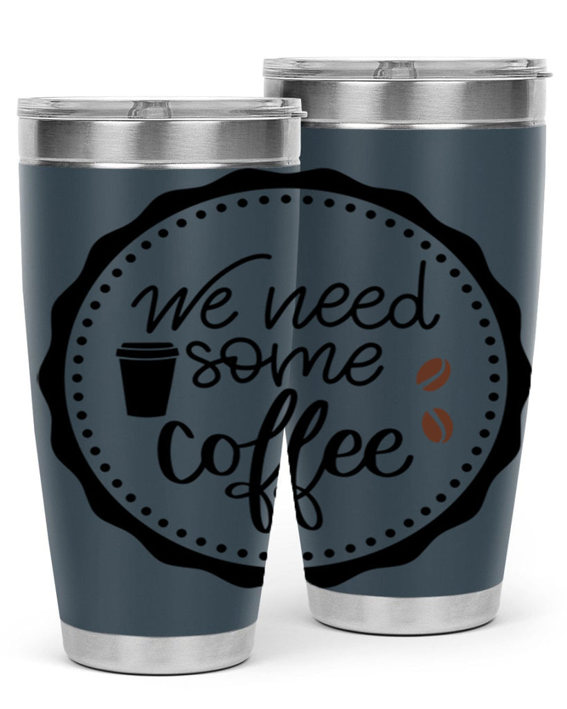 we need some coffee 7#- coffee- Tumbler