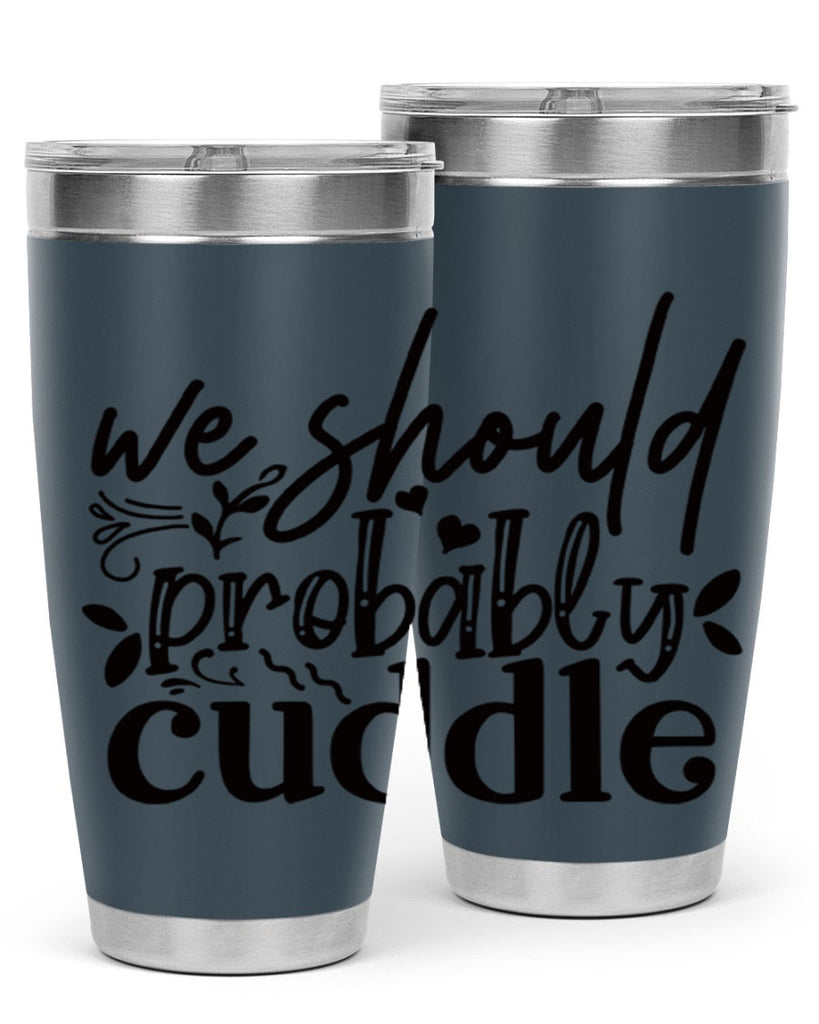 we should probably cuddle 93#- home- Tumbler