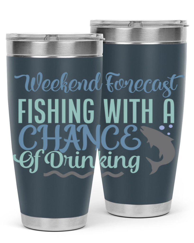 weekend forecast fishing with a chance of drinking 193#- fishing- Tumbler