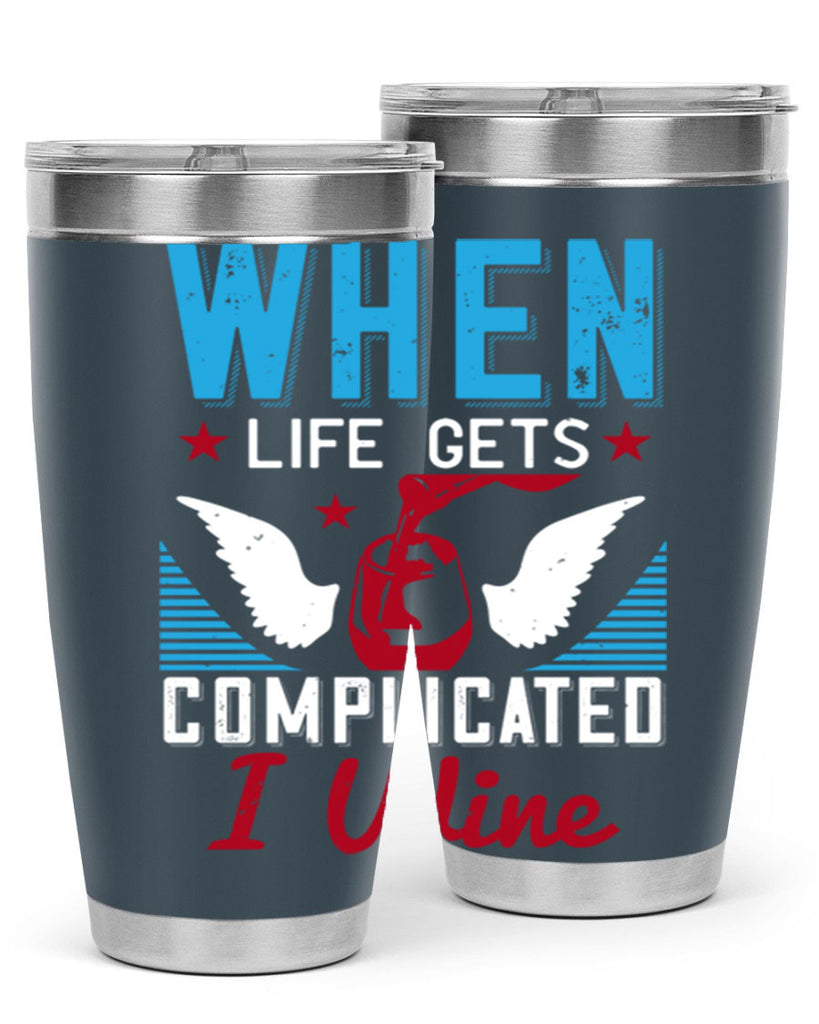 when life gets complicated i wine 112#- wine- Tumbler