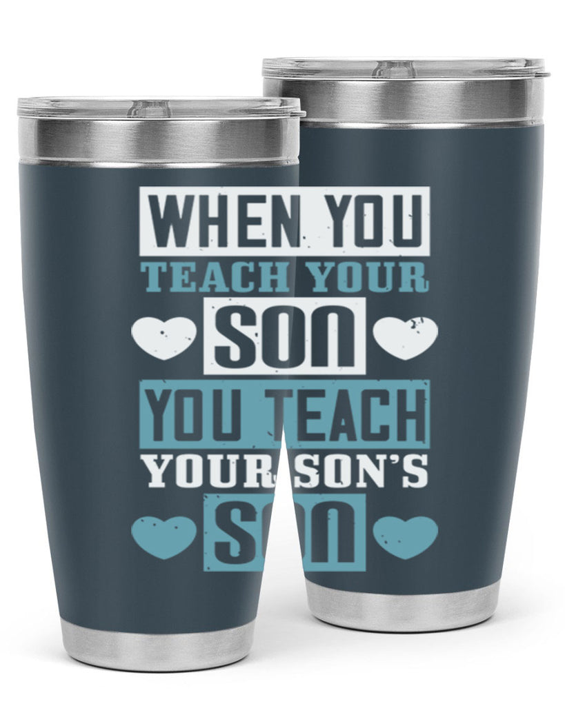 when you teach your sou 138#- fathers day- Tumbler