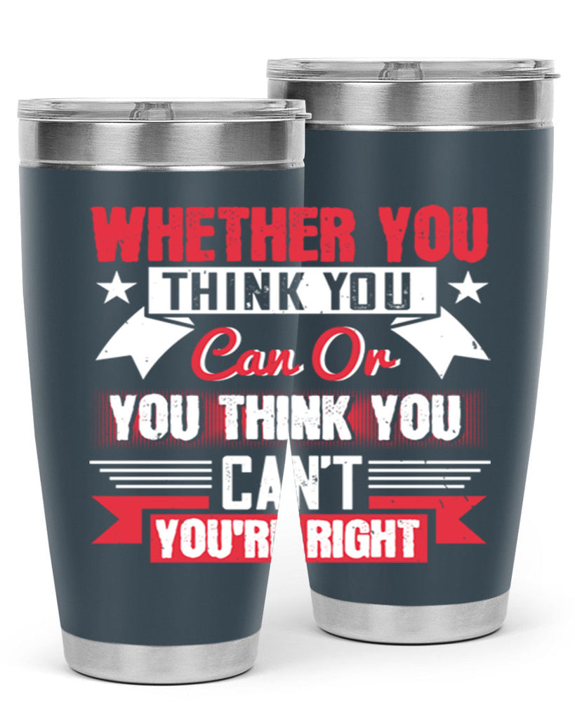 whether you think you can or you think you cant youre right Style 4#- motivation- Tumbler