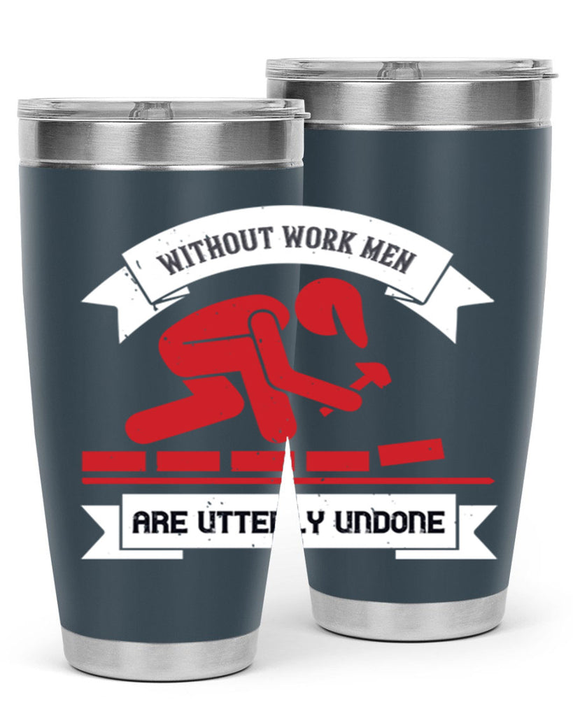 without work men are utterly undone 7#- labor day- Tumbler