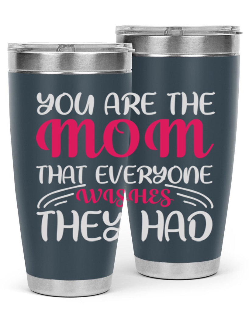 you are the mom that everyone wishes they had 5#- mom- Tumbler