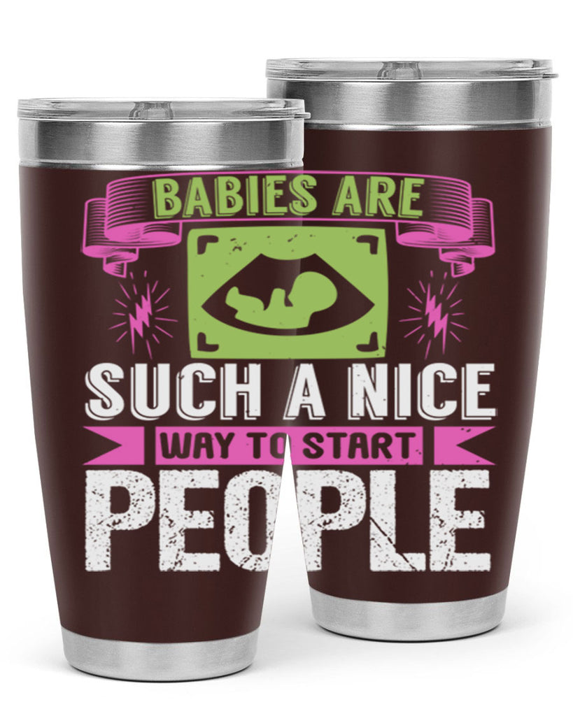 A baby is Gods opinion that life should go on Style 157#- baby- tumbler