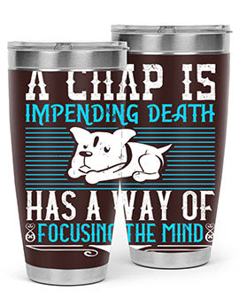 A chap’s impending death has a way of focusing the mind Style 50#- dog- Tumbler