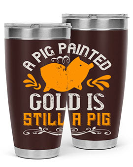 A pig painted gold is still a pig Style 103#- pig- Tumbler