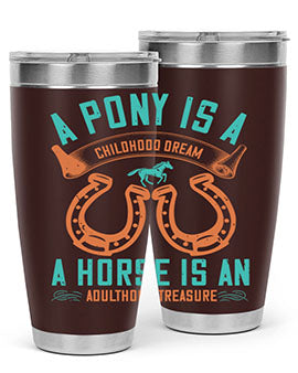 A pony is a childhood dream A horse is an adulthood treasure Style 34#- horse- Tumbler