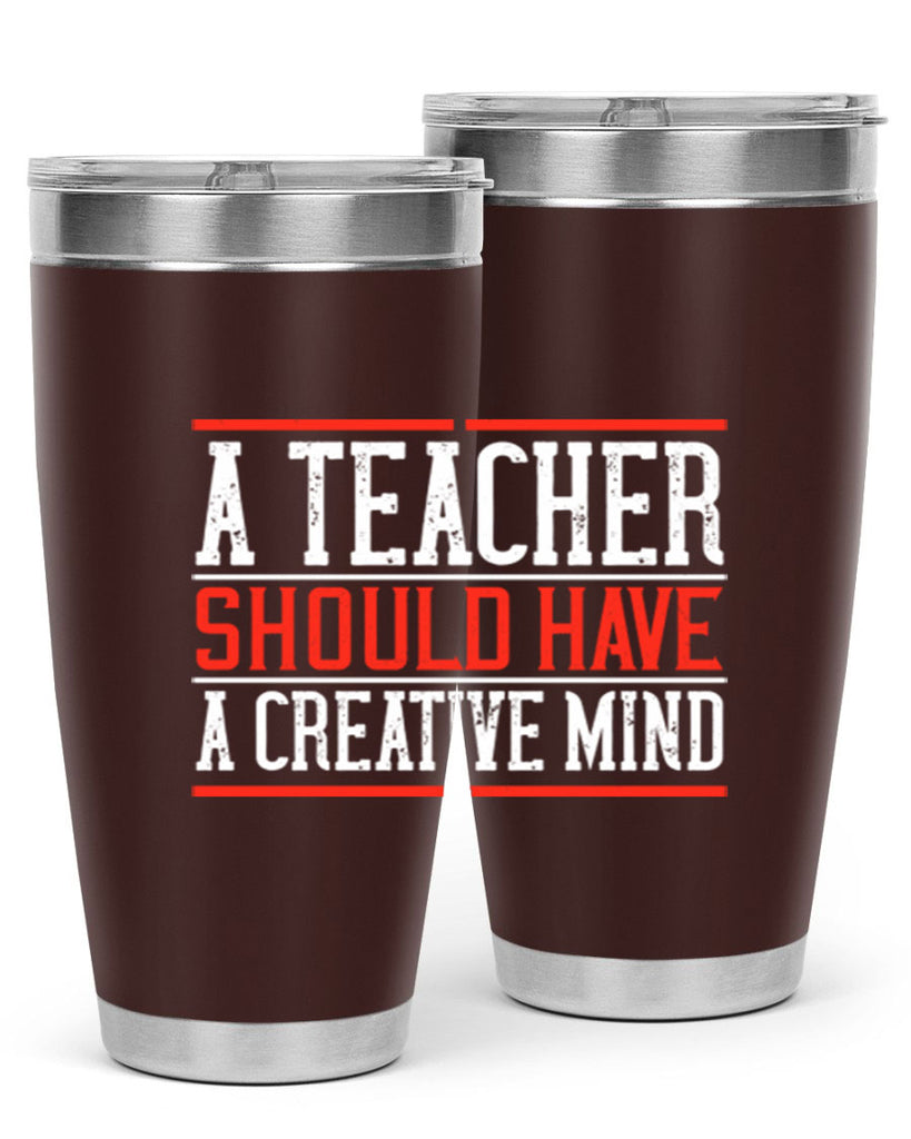 A teacher should have a creative mind Style 109#- teacher- tumbler