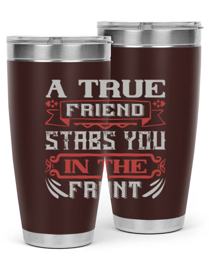 A true friend stabs you in the front Style 109#- Best Friend- Tumbler