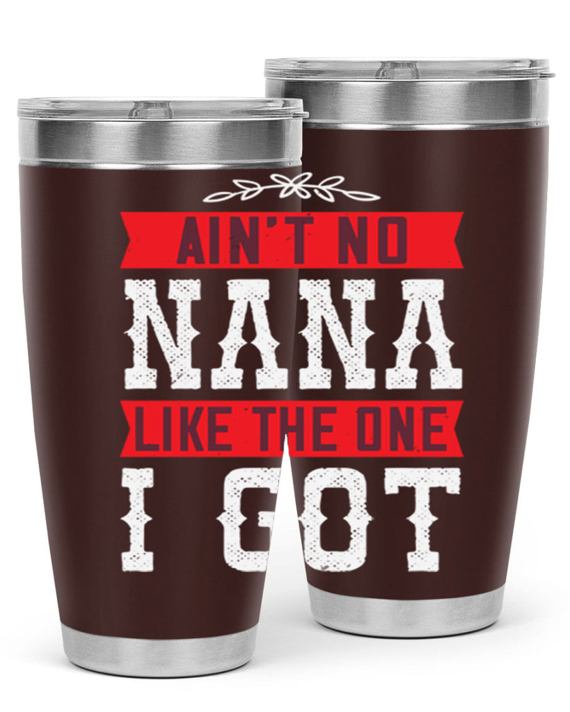 AIN’T NO NANA LIKE THE ONE i GOT 39#- grandma - nana- Tumbler