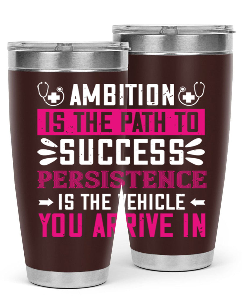 Ambition is the path to success persistence is the vehicle you arrive in Style 230#- nurse- tumbler