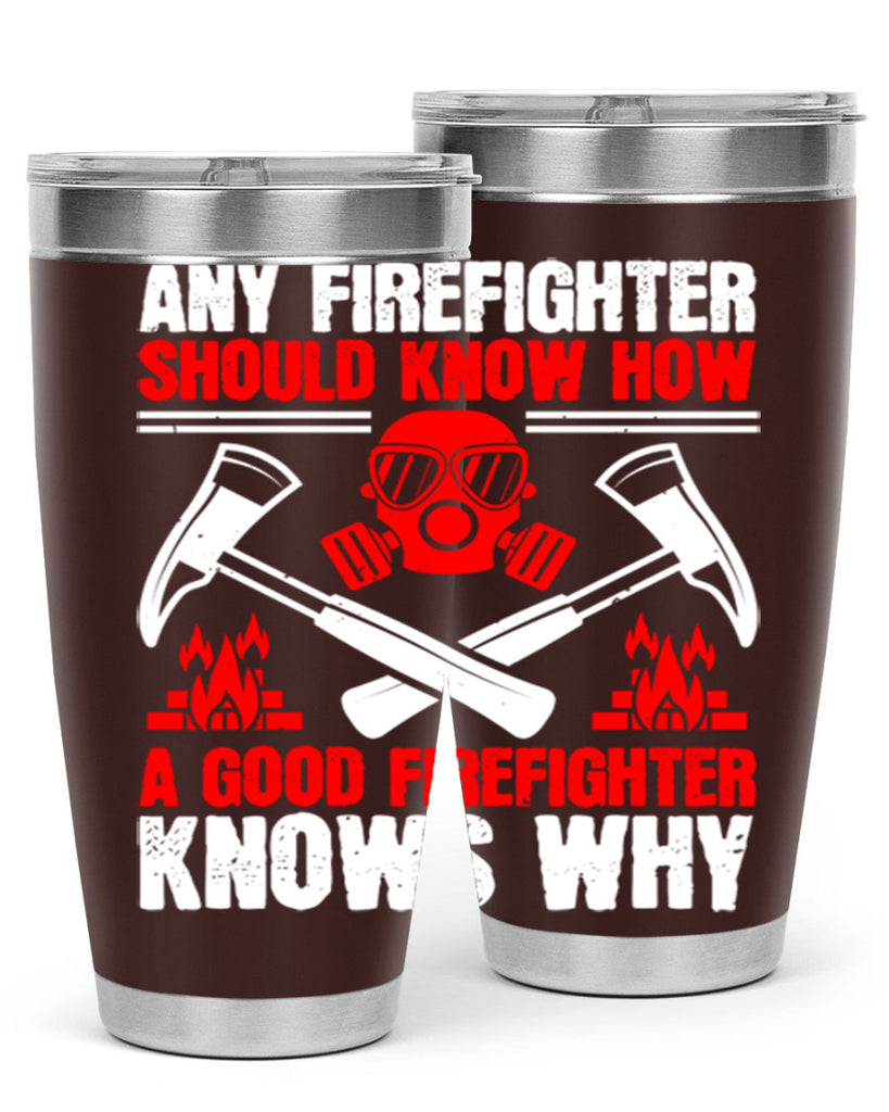 Any firefighter should know how a good firefighter knows why Style 92#- fire fighter- tumbler