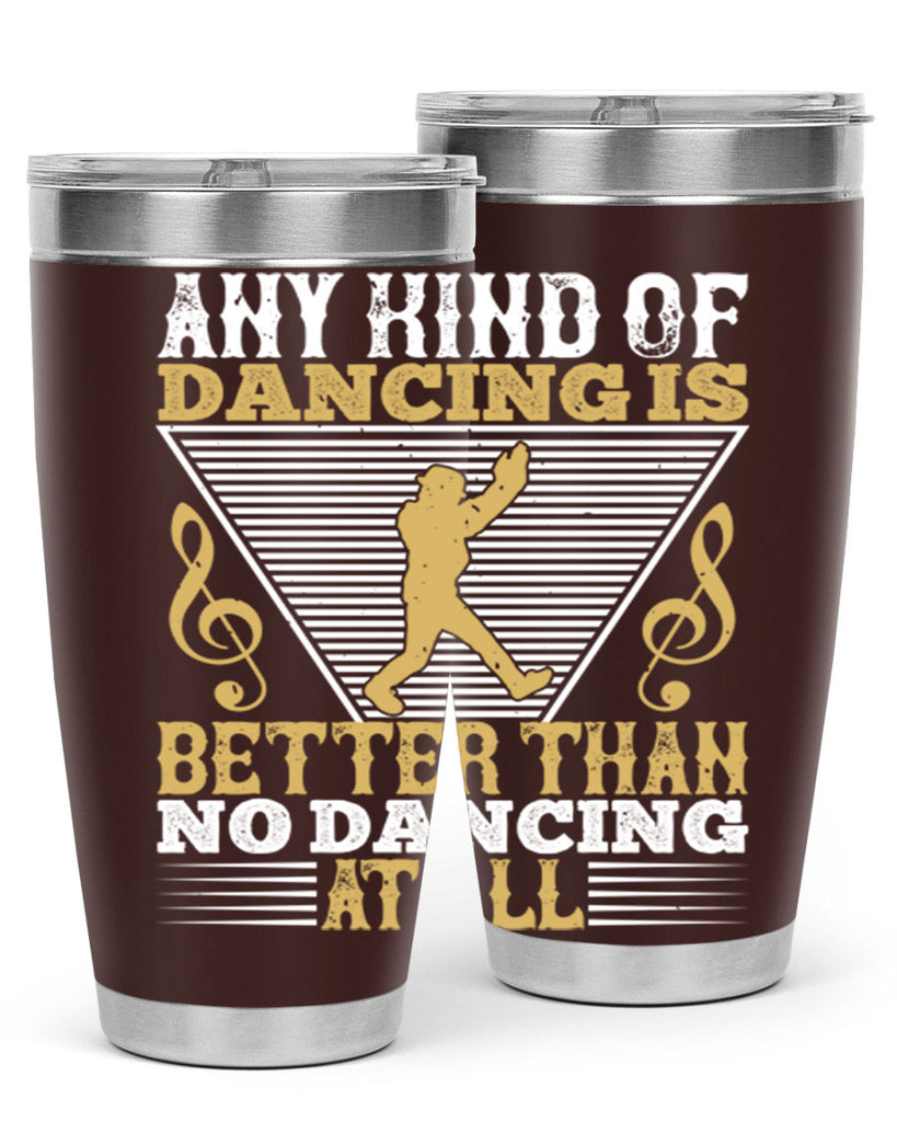 Any kind of dancing is better than no dancing at all 1#- dance- Tumbler