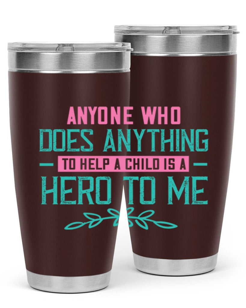 Anyone who does anything to help a child is a hero to me Style 51#- baby- Tumbler