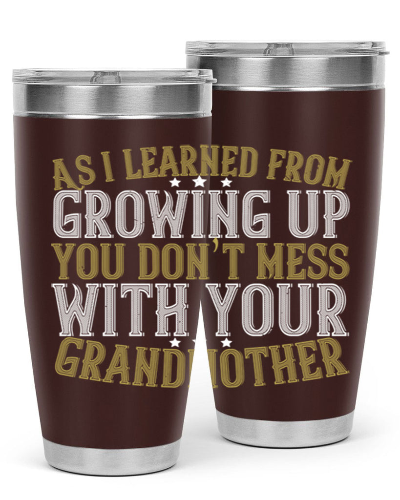 As I learned from growing up you don’t mess with your grandmother 92#- grandma - nana- Tumbler