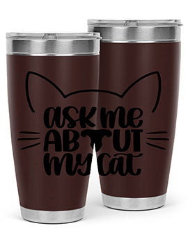 Ask Me About My Cat Style 77#- cat- Tumbler