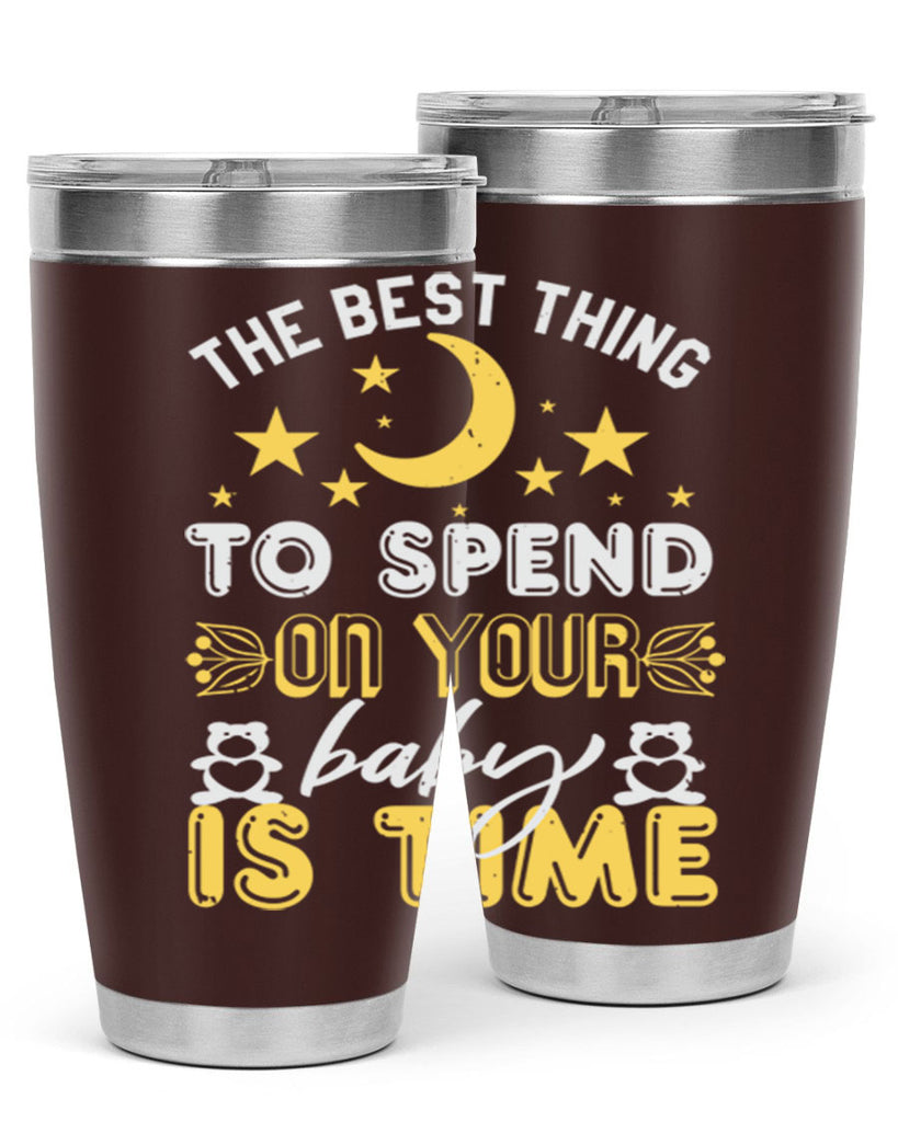 Best Thing to spend on your baby is time Style 46#- baby shower- tumbler