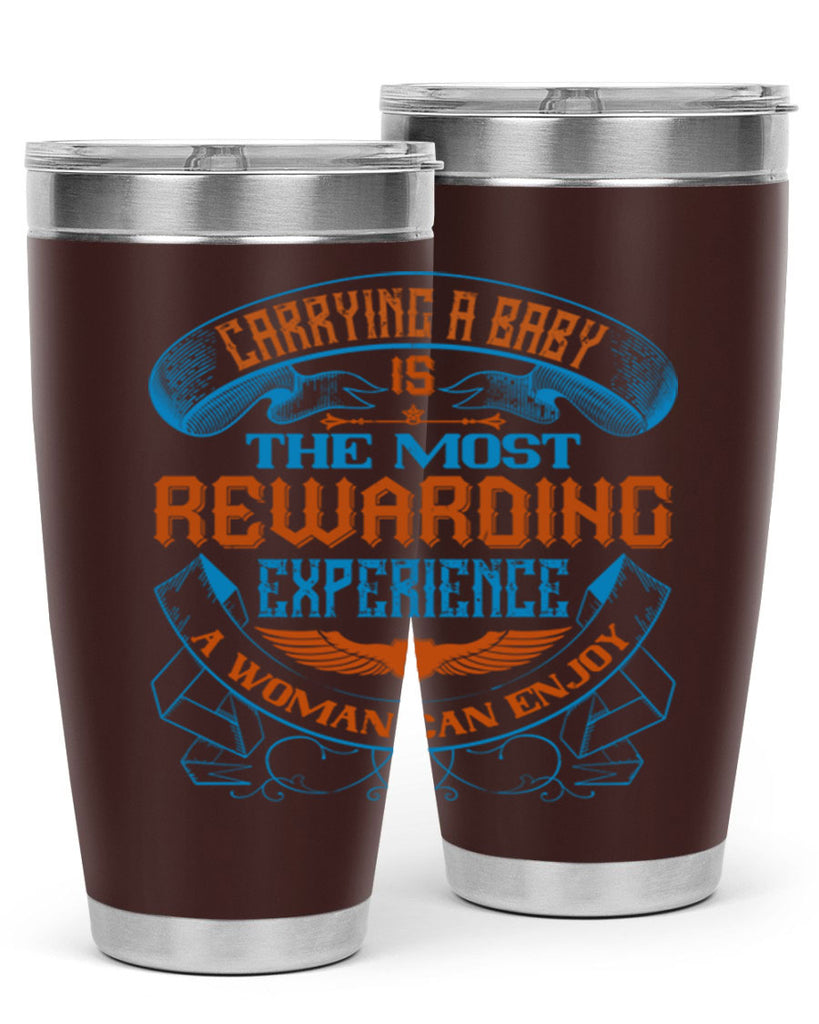 Carrying a baby is the most rewarding experience a woman can enjoy Style 127#- baby- tumbler