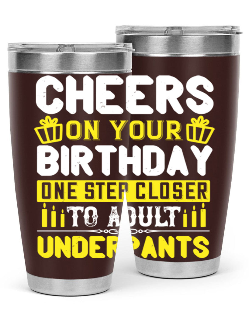 Cheers on your birthday One step closer to adult underpants Style 94#- birthday- tumbler