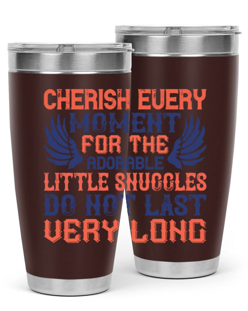 Cherish every moment for the adorable little snuggles do not last very long Style 126#- baby- tumbler
