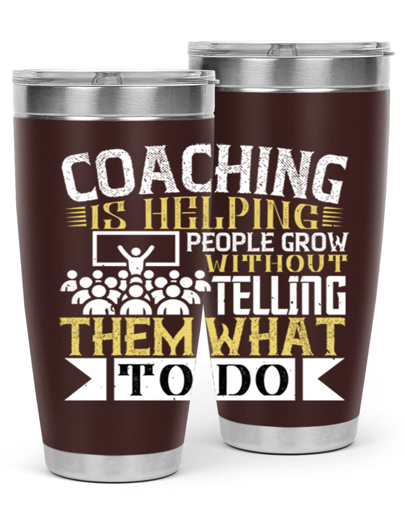 Coaching is helping people grow without telling them what to do Style 46#- coaching- tumbler