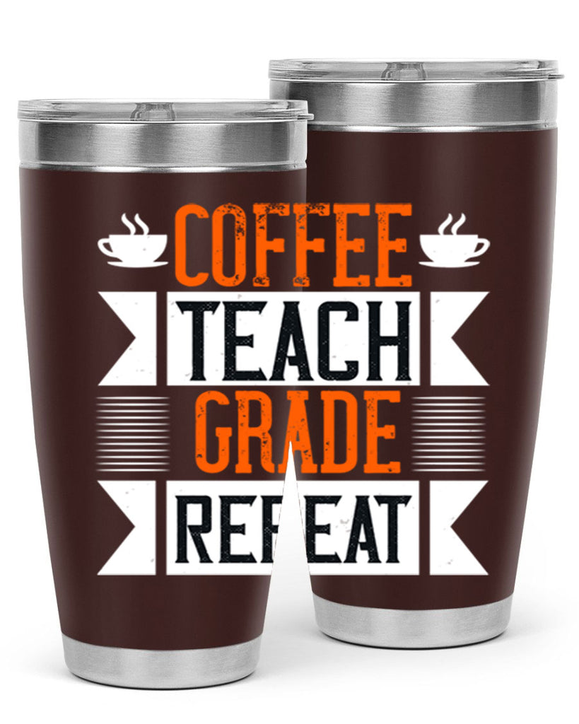 Coffee Teach Grade Repeat Style 108#- teacher- tumbler