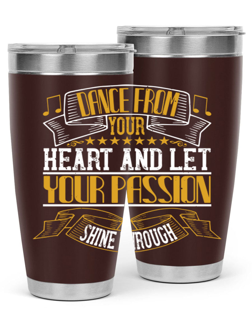 Dance from your heart and let your passion shine through 47#- dance- Tumbler