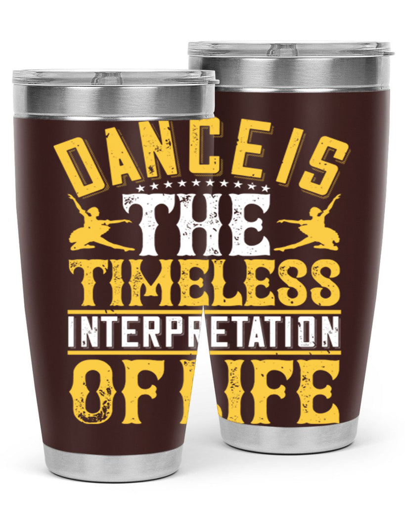 Dance is the timeless interpretation of life 5#- dance- Tumbler