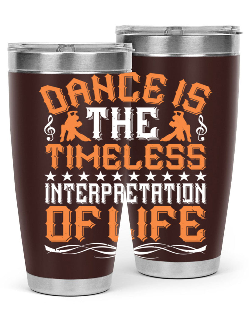 Dance is the timeless interpretation of life 6#- dance- Tumbler