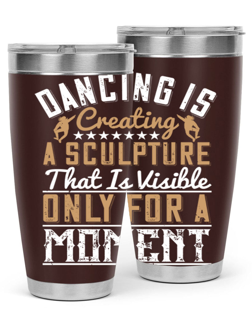 Dancing is creating a sculpture that is visible only for a moment 11#- dance- Tumbler