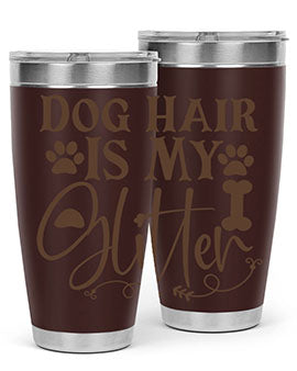 Dog Hair Is My Glitter Style 100#- dog- Tumbler