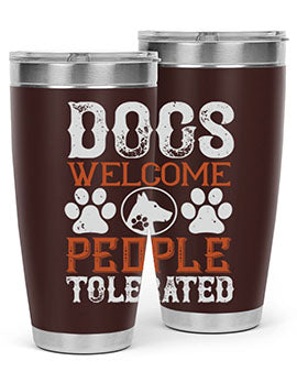 Dogs Welcome People Tolerated Style 210#- dog- Tumbler