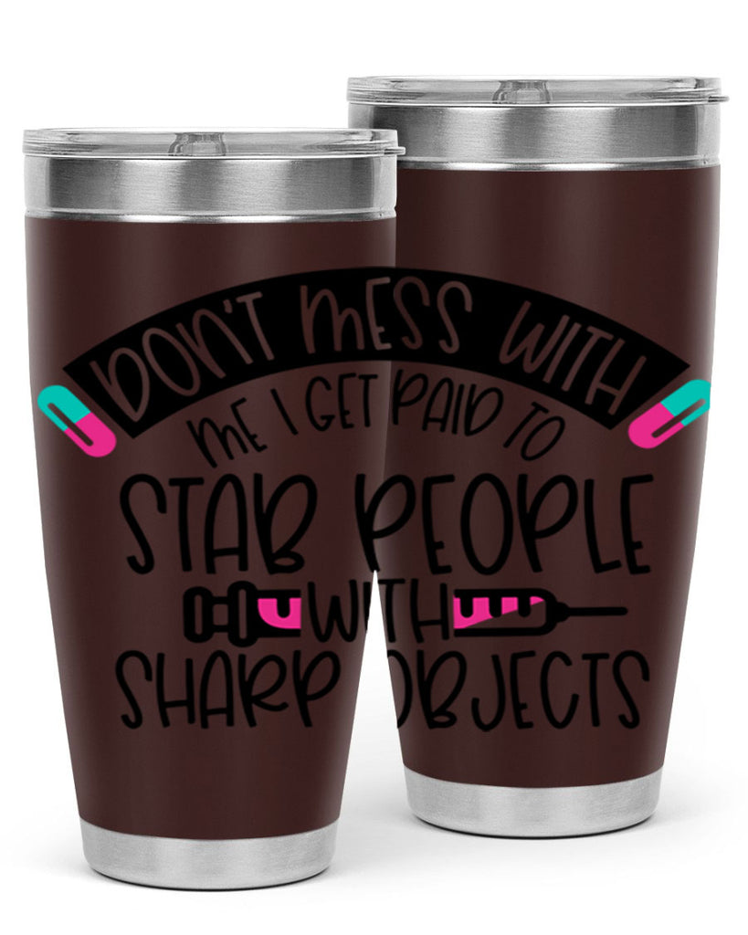Dont Mess With Me I Get Paid To Stab People Style Style 198#- nurse- tumbler