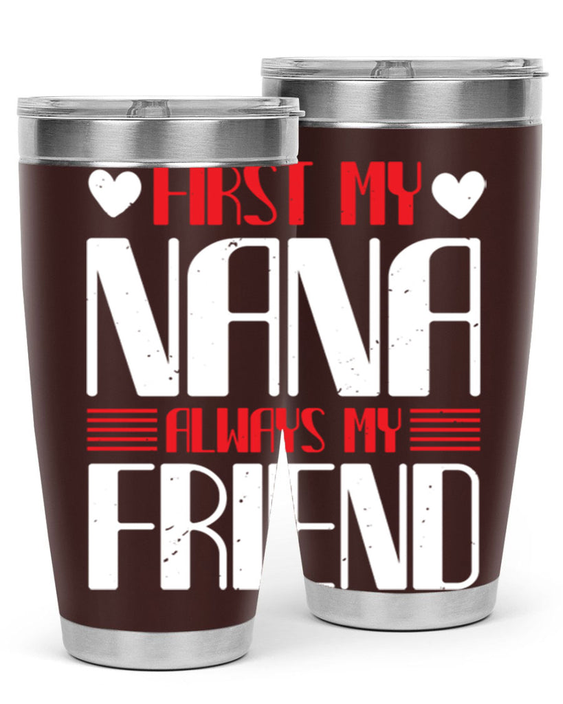 FIRST MY NANA ALWAYS MY FRIEND 31#- grandma - nana- Tumbler