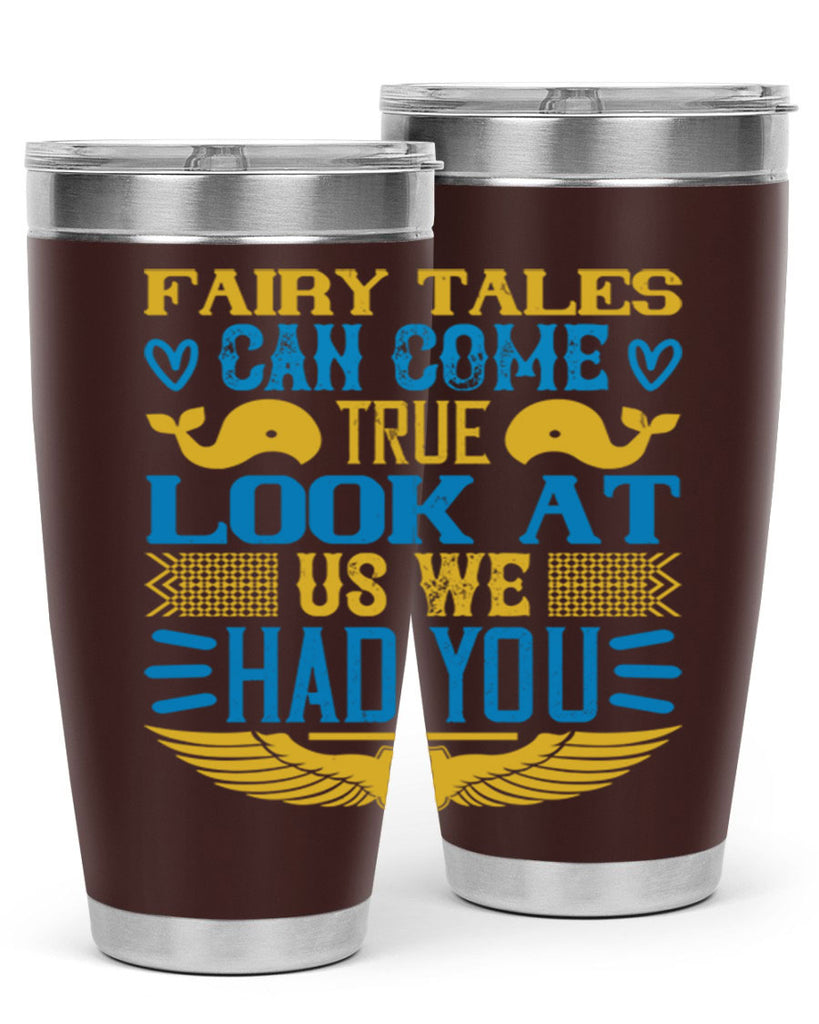 Fairy tales can come true Look at us we had you Style 124#- baby- tumbler