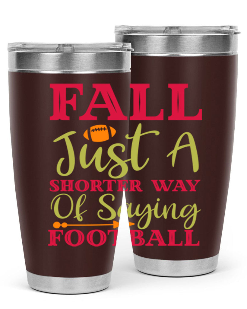 Fall Is Just A Shorter Way Of Saying Football 116#- fall- Tumbler