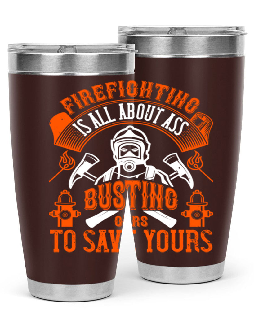 Firefighter is all about ass busting to save yours Style 78#- fire fighter- tumbler