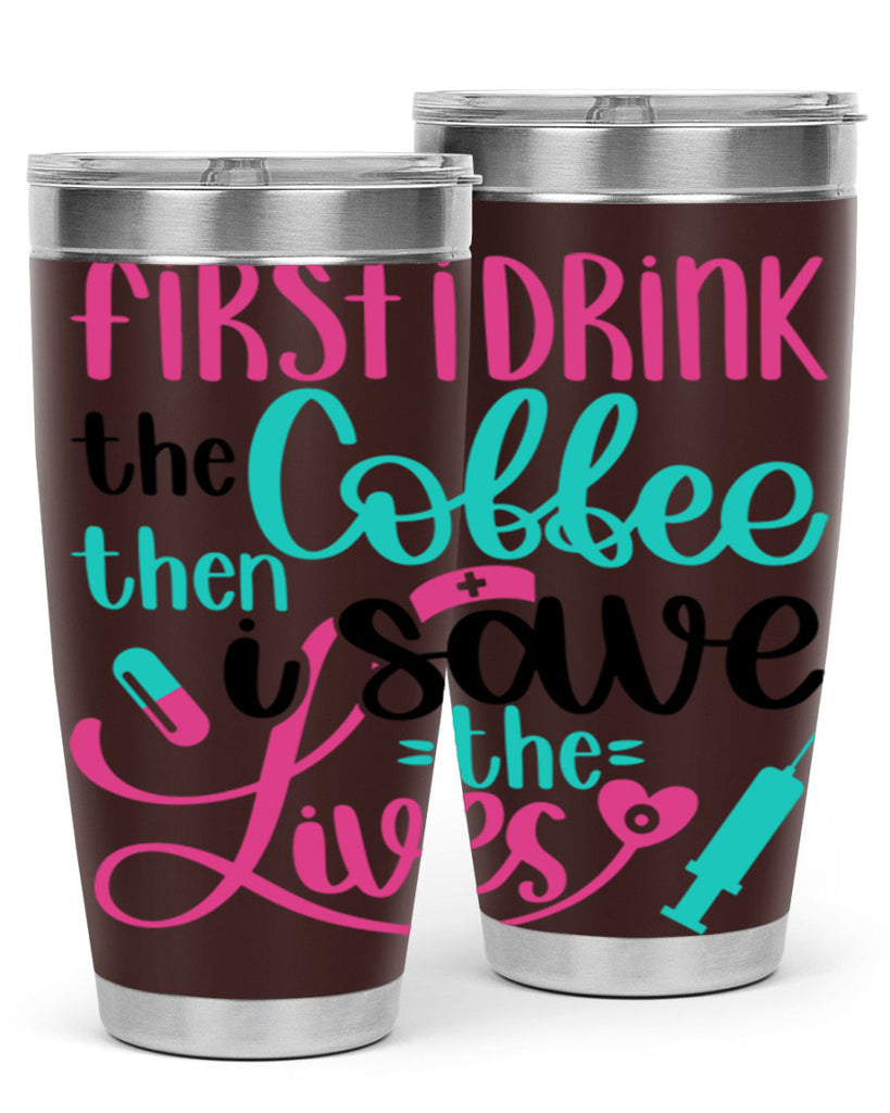 First I Drink The Coffe Style Style 191#- nurse- tumbler