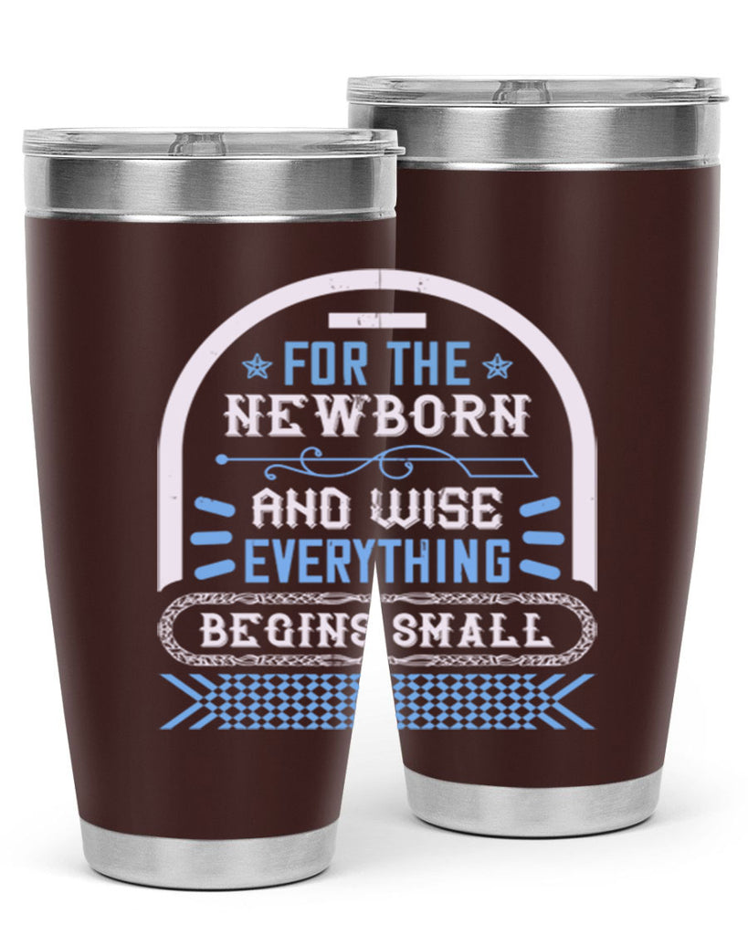 For the newborn and wise everything begins small Style 123#- baby- tumbler